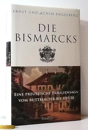 Die Bismarcks. Eine preussische Familiensaga vom Mittelalter bis heute.