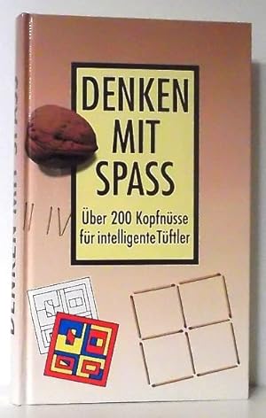 Denken mit Spaß. Über 200 Kopfnüsse für intelligente Tüftler. Alle Lösungen für Gescheite und Ges...