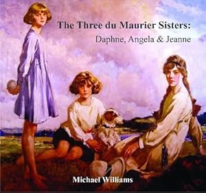 The Three Du Maurier Sisters: Daphne, Angela & Jeanne