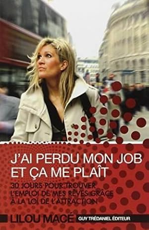 J'ai perdu mon job et ça me plaît : 30 jours pour trouver l'emploi de mes rêves grâce à la loi de...