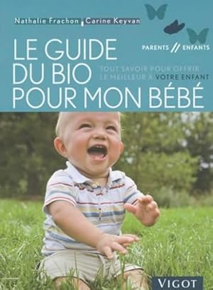Le guide du bio pour mon bébé : Tout savoir pour offrir le meilleur à votre enfant