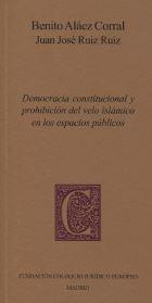 DEMOCRACIA CONSTITUCIONAL Y PROHIBICION DEL VELO ISLAMICO EN LOS ESPACIOS PUBLIC - ALAEZ CORRAL, Benito