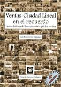 Ventas-Ciudad Lineal en el recuerdo : la otra historia del barrio contada por los vecinos