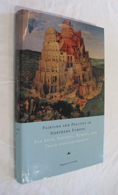 Painting and Politics in Northern Europe: Van Eyck, Bruegel, Rubens, and Their Contemporaries