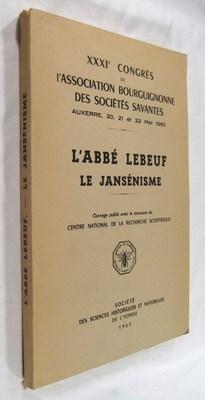 L'Abbe Lebeuf Le Jansenisme (XXXIe Congres De l'Association Bourguignonne Des Societes Savantes: ...