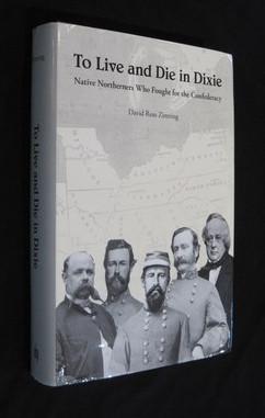To Live and Die in Dixie: Native Northerners Who Fought for the Confederacy