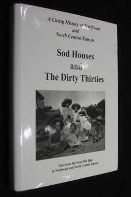 Sod Houses and the Dirty Thirties: A Living History of Northwest and North Central Kansas