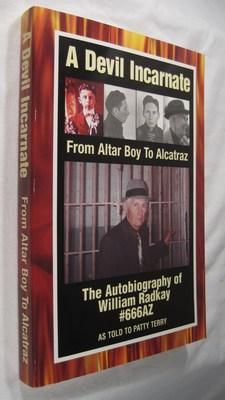 A Devil Incarnate: From Altar Boy to Alcatraz--The Autobiography of William Radkay #666AZ