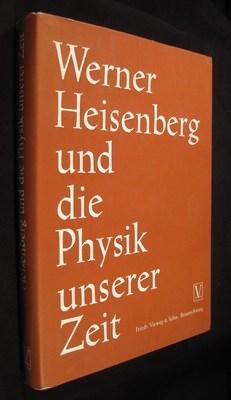 Werner Heisenberg und die Physik unserer Zeit. - Herausgegeben von Fritz Bopp.