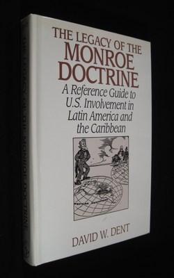 The Legacy of the Monroe Doctrine: A Reference Guide to U.S. Involvement in Latin America and the...