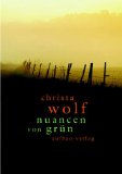 Nuancen von Grün - Ausgewählte Texte zu Landschaft und Natur. Zusammengestellt von Angela Drescher. Fotoauswahl von Lieva Reunes und Andreas Heilmann. - Wolf, Christa.