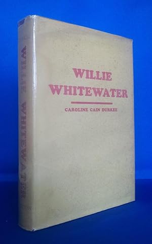 Willie Whitewater The Story of W R Honnell's Life and Adventures Among the Indians as He Grew Up ...