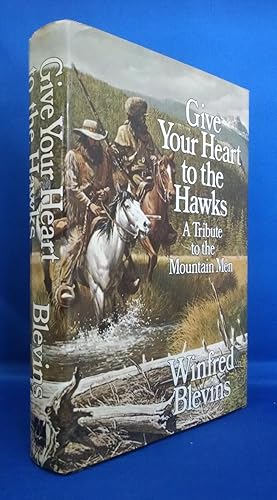 Give Your Heart to the Hawks A Tribute to the Mountain Men