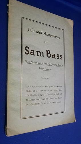 Life and Adventures of Sam Bass The Notorious Union Pacific and Texas Train Robber