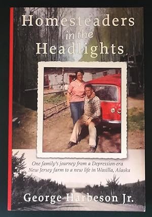 Homesteaders in the Headlights: One Family's Journey from a Depression-era New Jersey Farm to a N...