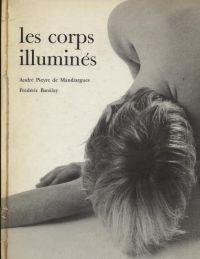 les corps illuminés Texte d'André Pieyre de Mandiargues Photographies de Frédéric Barzilay