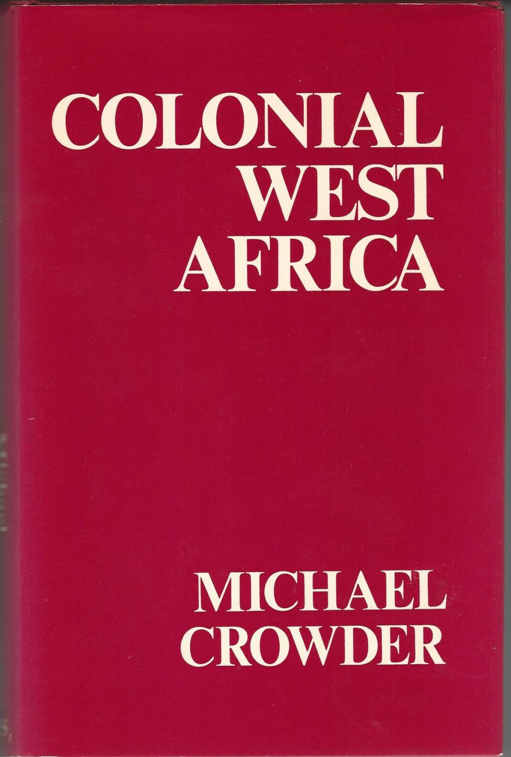 Colonial West Africa: Collected Essays - Crowder, Michael