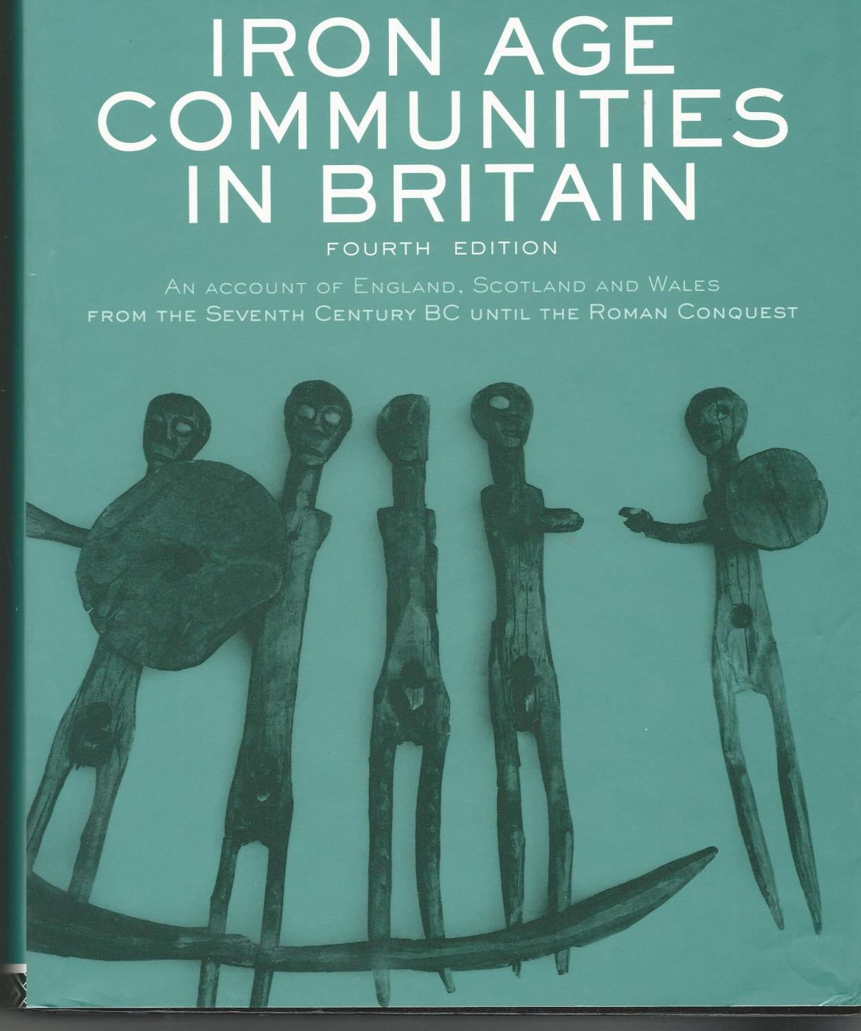 Iron Age Communities in Britain: An account of England, Scotland and Wales from the Seventh Century BC until the Roman Conquest Barry Cunliffe Author