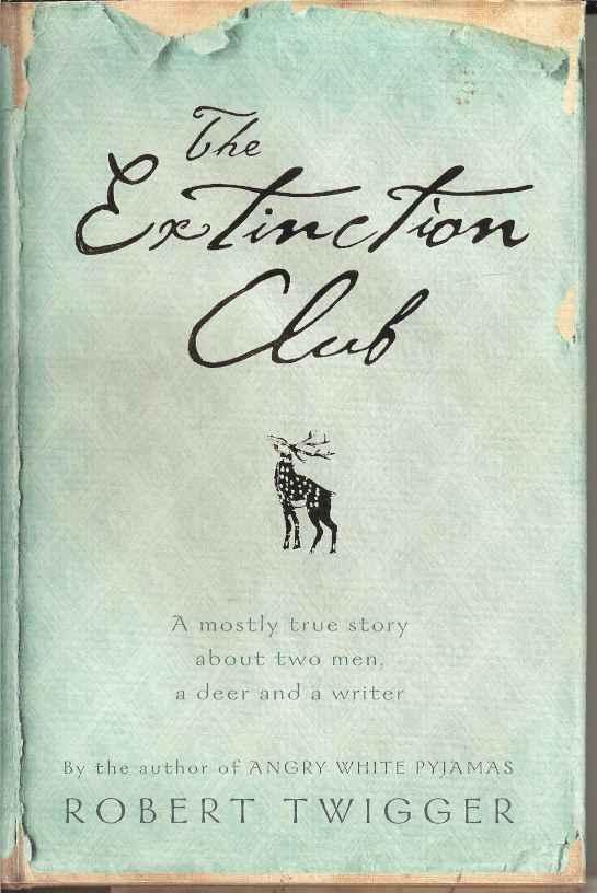 Extinction Club: A Mostly True Story about Two Men, a Deer and a Writer