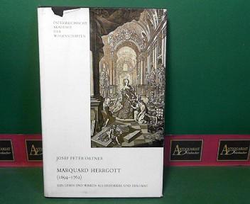 Marquard Herrgott (1694 - 1762) - Sein Leben und Wirken als Historiker und Diplomat. (= Veröffentlichungen der Kommission für Geschichte Österreichs, Band 5). - Ortner, Josef Peter