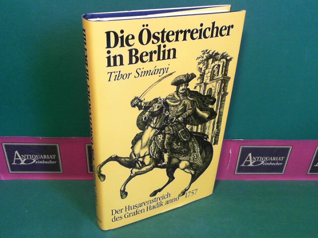 Die Österreicher in Berlin. Der Husarenstreich des Grafen Hadik anno 1757