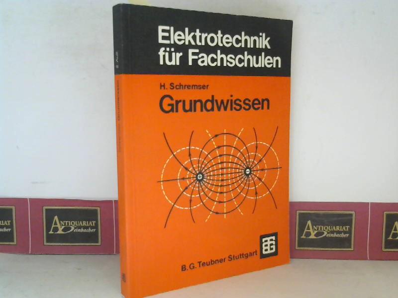 Grundwissen. (= Elektrotechnik für Fachschulen). - Schremser, Horst und Hansjürgen Bausch
