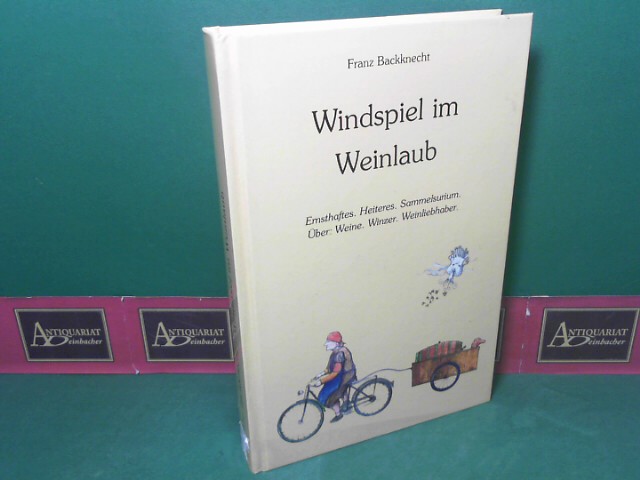 Windspiel im Weinlaub - Ernsthaftes, Heiteres, Sammelsurium ; Über: Weine, Winzer, Weinliebhaber. - Backknecht, Franz