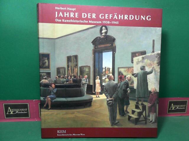 Jahre der Gefährdung, Das Kunsthistorische Museum 1938-1945.