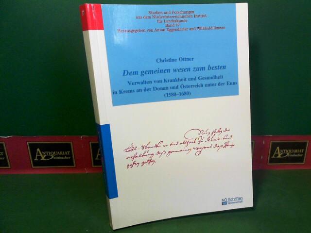 Dem gemeinen Wesen zum Besten - Verwalten von Krankheit und Gesundheit in Krems an der Donau und Österreich unter der Enns (1580-1680). (= Studien und Forschungen aus dem NÖ Institut für Landeskunde, Band 37 = NÖ Schriften 150 Wissenschaften). - Ottner, Christine