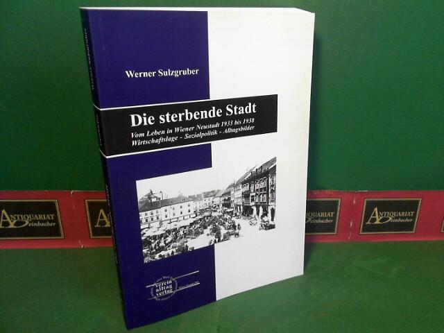 Die sterbende Stadt: Vom Leben in Wiener Neustadt 1933 bis 1938