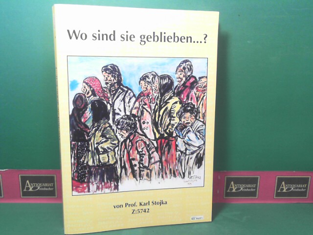 Wo sind sie geblieben.? Geschunden geqüält, getötet - Gesichter und Geschichten von Roma, Sinti und Juden aus den Konzentrationslagern des Dritten Reiches. - Haderer-Stippel, Sonja, Peter Gstettner und Karl Stojka