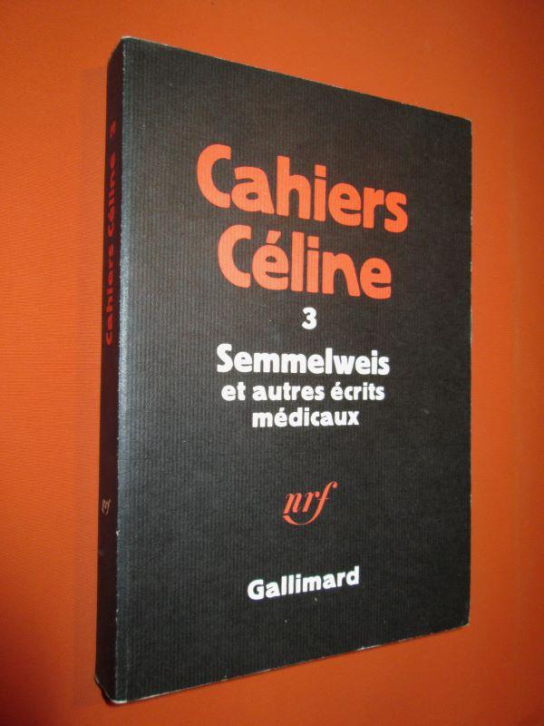 Cahiers Céline 3. Semmelweis et autres écrits médicaux. Textes réunis et présentés par Jean-Pierre Dauphin et Henri Godard. - Louis-Ferdinand Céline