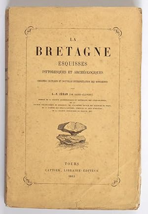 La Bretagne. Esquisses pittoresques et archéologiques. Origines celtiques et nouvelle interprétat...