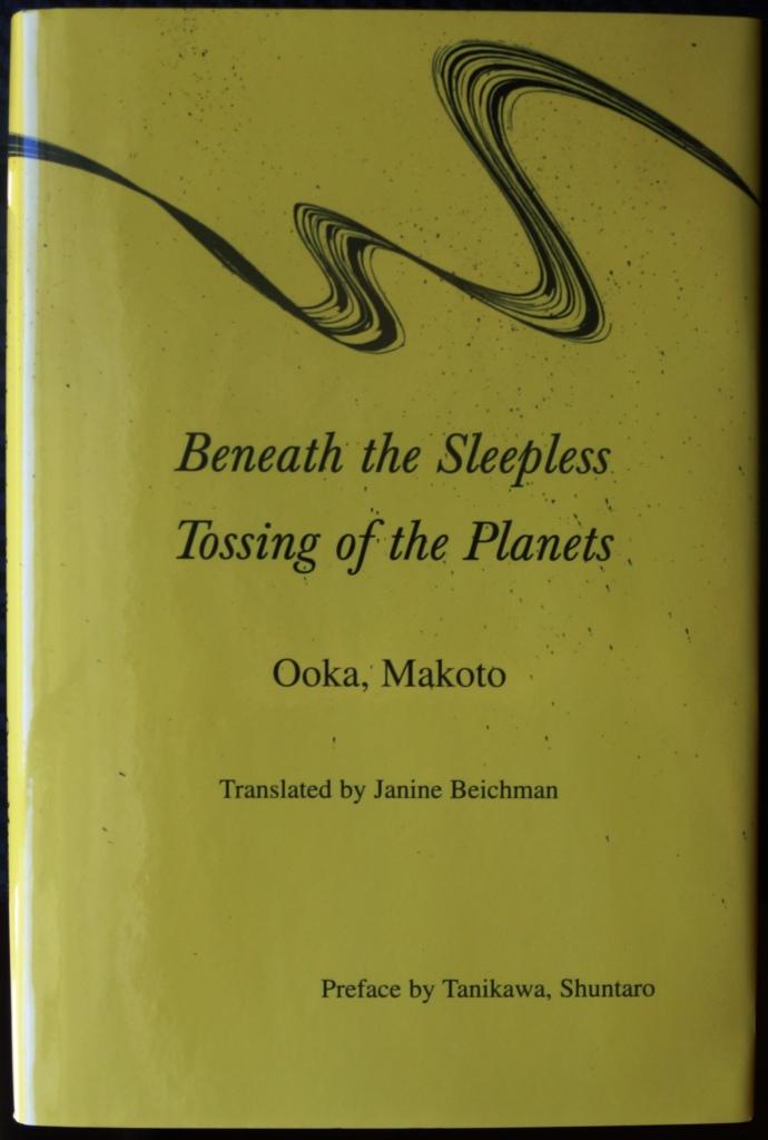 Beneath the Sleepless Tossing of the Planets: Selected Poems, 1972-1989 (Asian Poetry in Translation: Japan) - Makoto Ooka