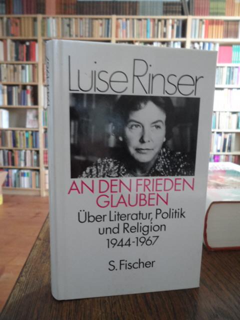 An den Frieden glauben. Über Literatur, Politik und Religion. 1944 - 1967. Herausgegeben von Hans-Rüdiger Schwab.