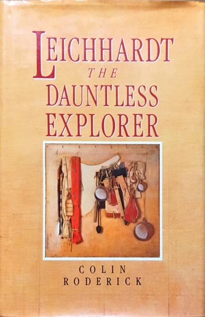 Ludwig Leichhardt: The Dauntless Explorer. - Roderick, Colin.
