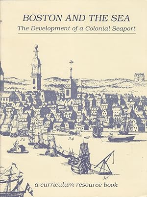 Boston and the Sea: The Development of a Colonial Seaport (A Curriculum Resource Book)