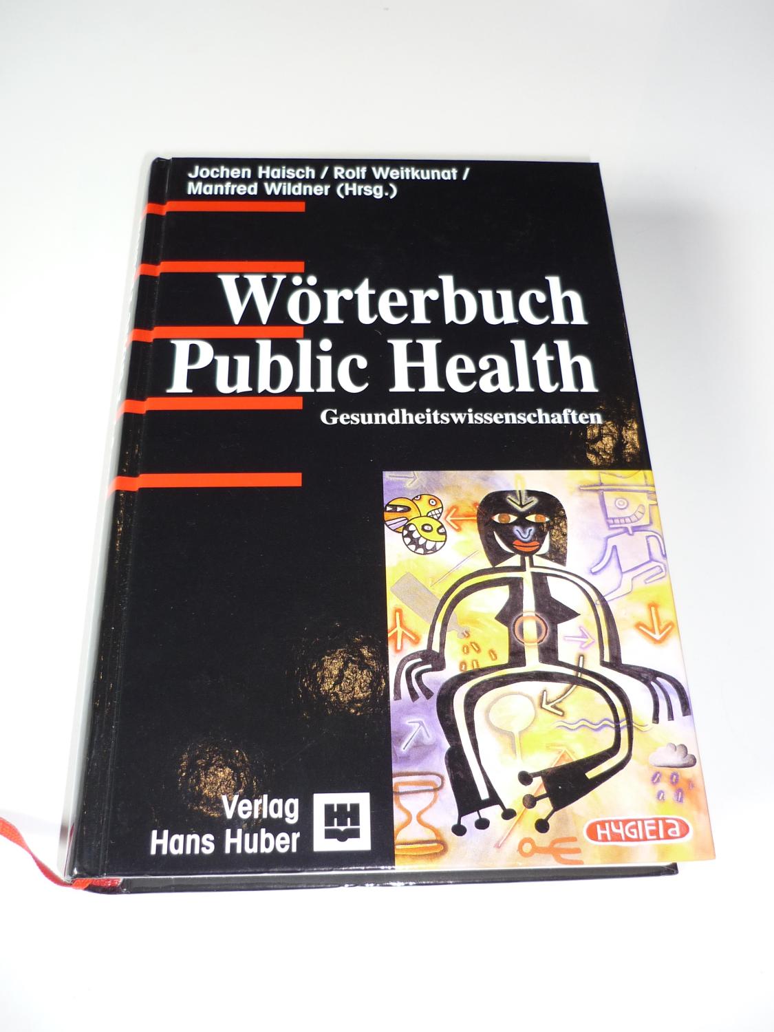 Wörterbuch Public Health. Gesundheitswissenschaften. - Haisch, Jochen, Rolf Weitkunat und Manfred Wildner (Hrsg.).