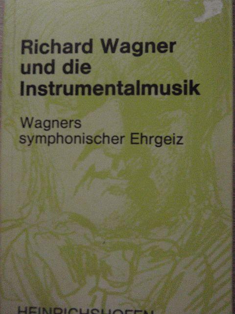 Richard Wagner und die Instrumentalmusik: Wagners symphon. Ehrgeiz (Taschenbucher zur Musikwissenschaft) (German Edition)