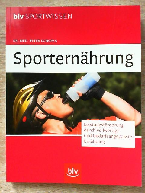 Sporternährung: Leistungsförderung durch vollwertige und bedarfsangepasste Ernährung (BLV Sportwissen)