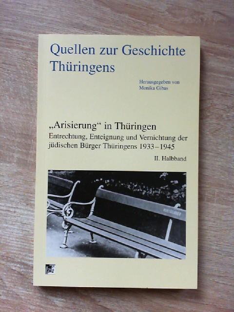 Quellen zur Geschichte Thüringens. "Arisierung in Thüringen": Entrechtung, Enteignung und Vernichtung der jüdischen Bürger Thüringens 1933-1945