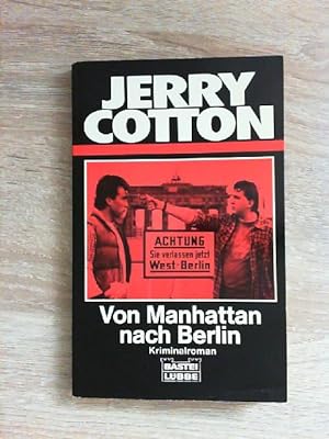 Jerry Cotton. Von Manhattan nach Berlin. Kriminalroman.