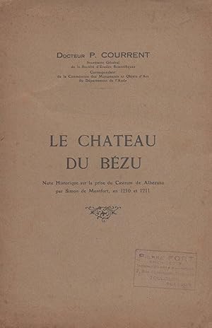 Le Château du Bézu. Note historique sur la prise du Castrum de Albezuno par Simon de Montfort, en...