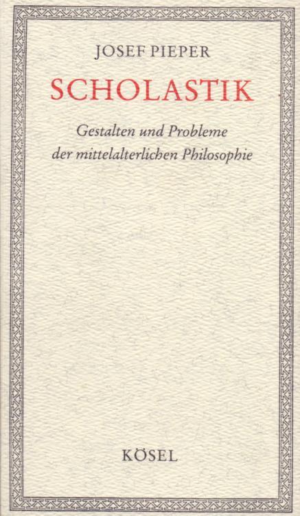 Scholastik . Gestalten und Probleme der mittelalterlichen Philosophie. - Pieper, Josef