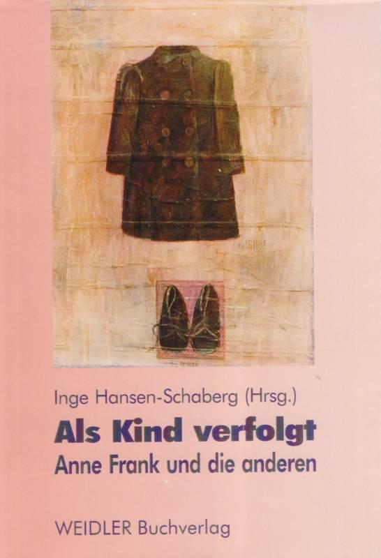 Als Kind verfolgt . Anne Frank und andere. - Inge Hansen-Schaberg (Hrsg.)