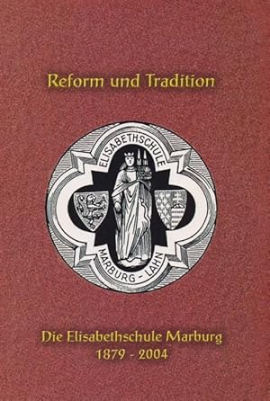 Reform und Tradition - Die Elisabethschule Marburg 1879 - 2004. Festschrift zum 125-jährigen Jubi...