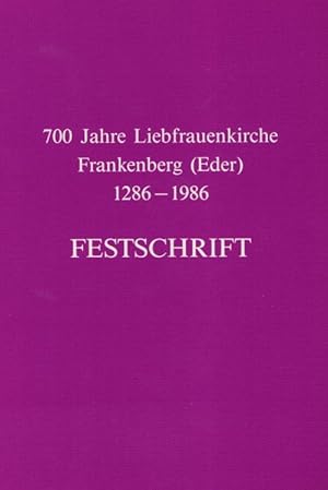 700 Jahre Liebfrauenkirche Frankenberg (Eder) 1286 - 1986 . Festschrift.