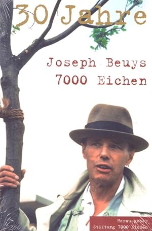 Joseph Beuys . 30 Jahre . 7000 Eichen