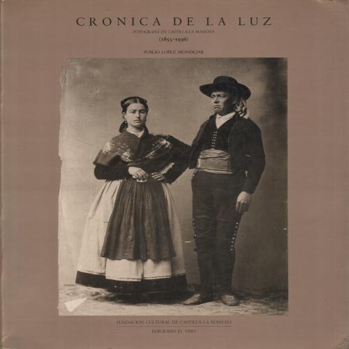 Cronica de la luz Fotografia en Castilla a la Mancha (1855-1936) - Publio Lopez Mondejar
