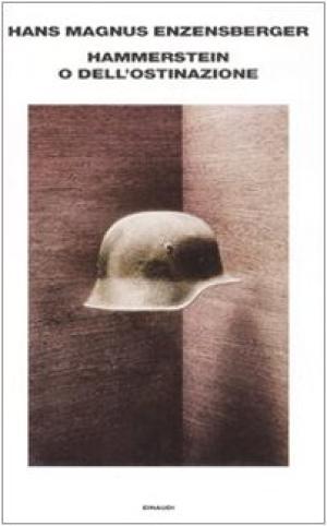 Hammerstein O Dell'ostinazione Una Storia Tedesca - Hans Magnus Enzensberger